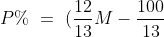 P\%\ =\ (\frac{12}{13} M - \frac{100}{13})\%